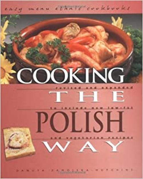  Cooking the Polish Way: Revised and Expanded to Include New Low-Fat and Vegetarian Recipes (Easy Menu Ethnic Cookbooks) 