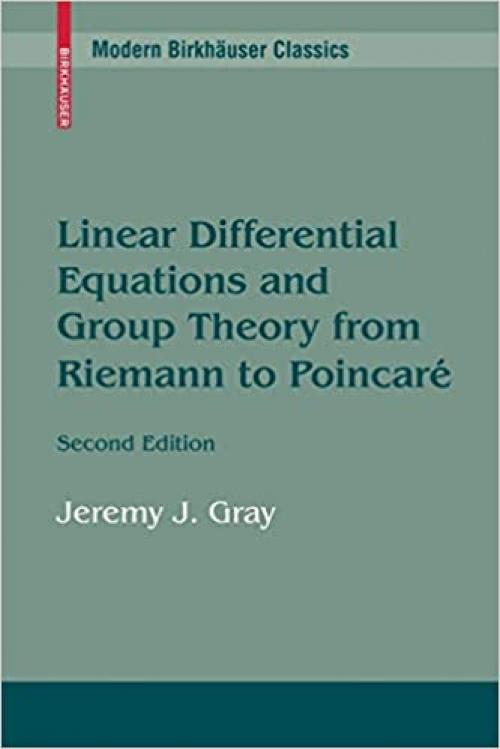  Linear Differential Equations and Group Theory from Riemann to Poincare (Modern Birkhäuser Classics) 