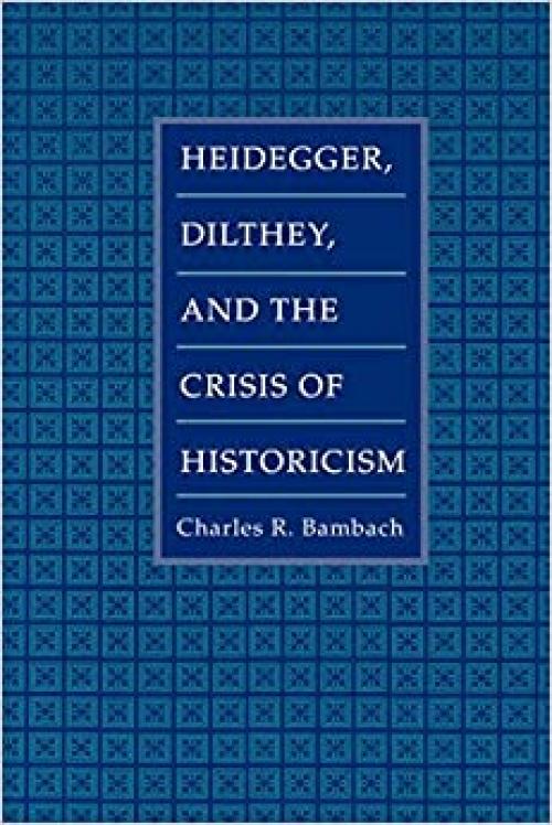  Heidegger, Dilthey, and the Crisis of Historicism 