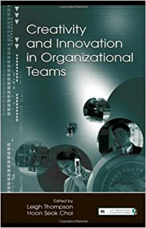  Creativity and Innovation in Organizational Teams (Organization and Management Series) 