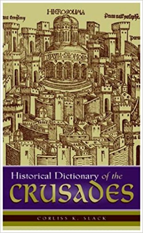  Historical Dictionary of the Crusades (Historical Dictionaries of War, Revolution, and Civil Unrest) 