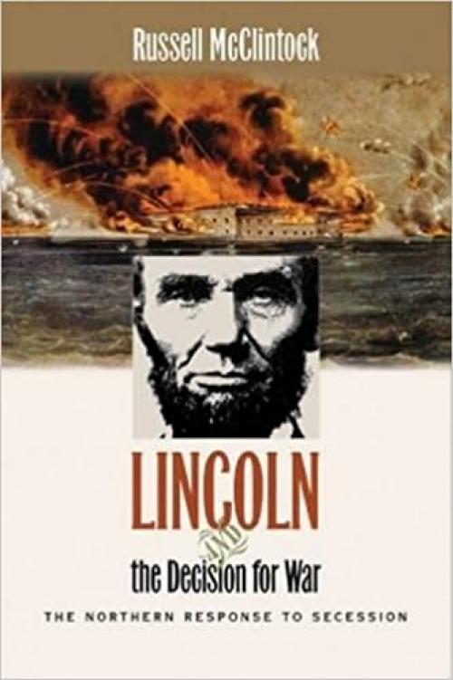  Lincoln and the Decision for War: The Northern Response to Secession (Civil War America) 