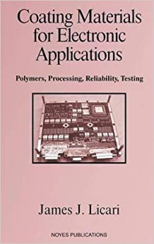  Coating Materials for Electronic Applications: Polymers, Processing, Reliability, Testing (Materials and Processes for Electronic Applications) 