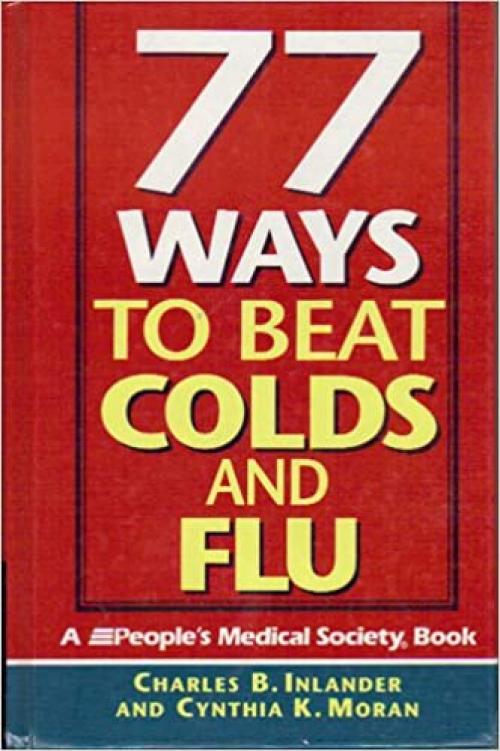  77 Ways to Beat Colds and Flu: A People's Medical Society Book 