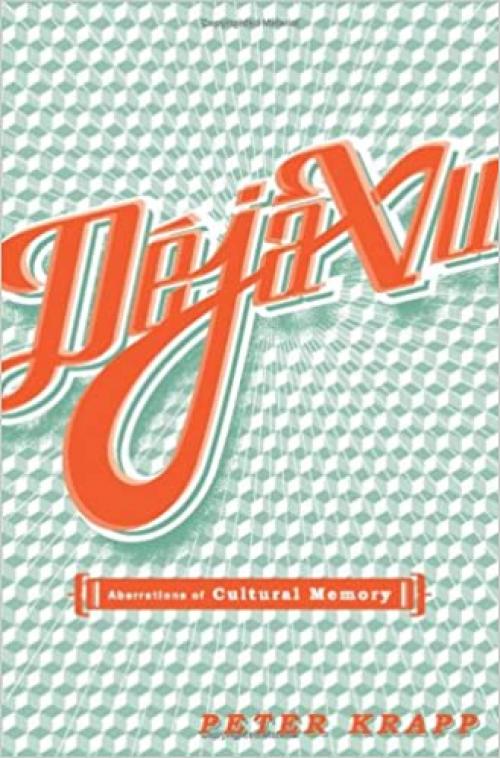  Deja Vu: Aberrations Of Cultural Memory (Volume 12) (Electronic Mediations) 