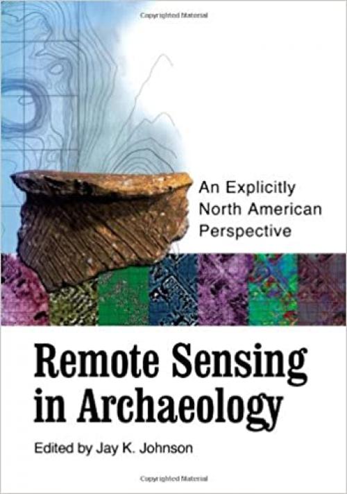  Remote Sensing in Archaeology: An Explicitly North American Perspective 