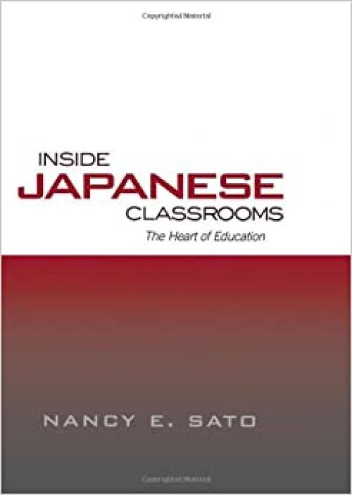  Inside Japanese Classrooms: The Heart of Education (Reference Books in International Education) 