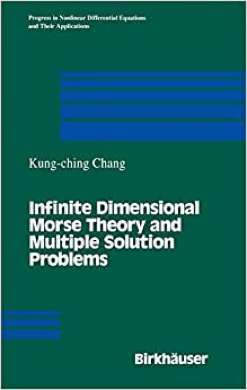  Infinite Dimensional Morse Theory and Multiple Solution Problems (Progress in Nonlinear Differential Equations and Their Applications) 