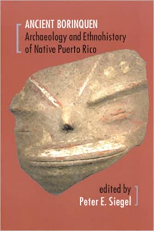  The Ancient Borinquen: Archaeology and Ethnohistory of Native Puerto Rico 