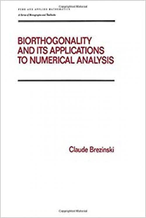  Biorthogonality and its Applications to Numerical Analysis (Chapman & Hall/CRC Pure and Applied Mathematics) 