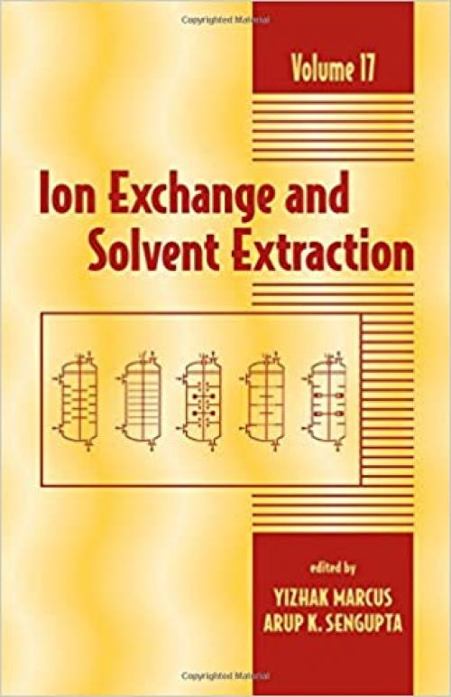  Ion Exchange and Solvent Extraction: A Series of Advances, Volume 17 (Ion Exchange and Solvent Extraction Series) 