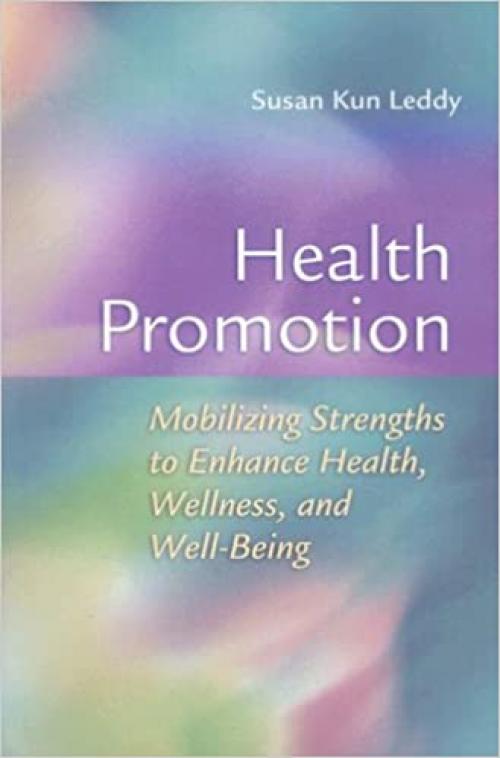  Health Promotion: Mobilizing Strengths to Enhance Health, Wellness, and Well-being 