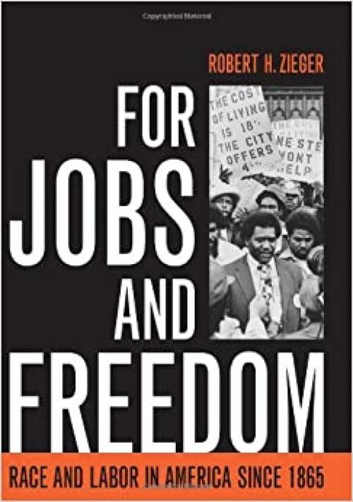  For Jobs and Freedom: Race and Labor in America since 1865 (Civil Rights and the Struggle for Black Equality in the Twentieth Century) 