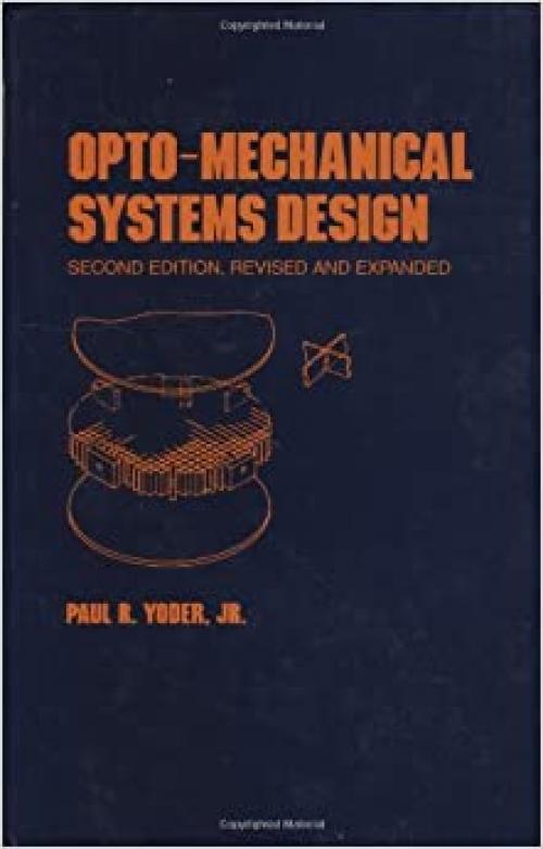  Opto-Mechanical Systems Design, Second Edition, (Optical Science and Engineering) 