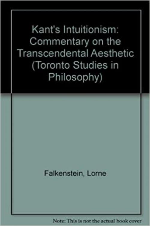  Kant's Intuitionism: A Commentary on the Transcendental Aesthetic (Toronto Studies in Philosophy) 