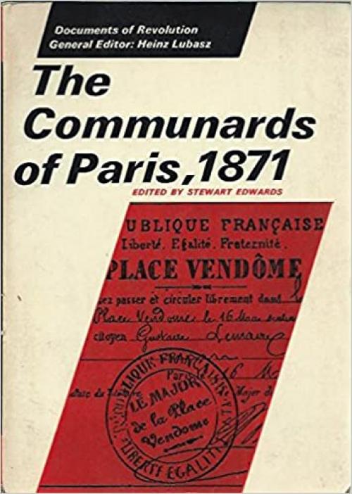  The Communards of Paris, 1871 (Documents of Revolution) 