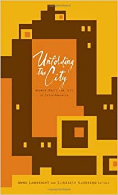  Unfolding the City: Women Write the City in Latin America 