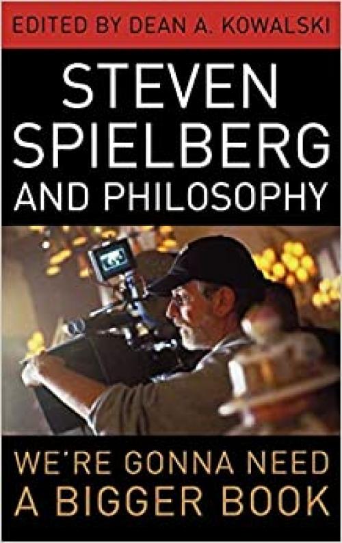  Steven Spielberg and Philosophy: We're Gonna Need a Bigger Book (Philosophy Of Popular Culture) 