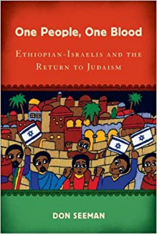  One People, One Blood: Ethiopian-Israelis and the Return to Judaism (Jewish Cultures of the World) 