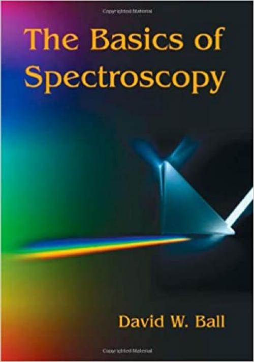  The Basics of Spectroscopy (SPIE Tutorial Texts in Optical Engineering Vol. TT49) 