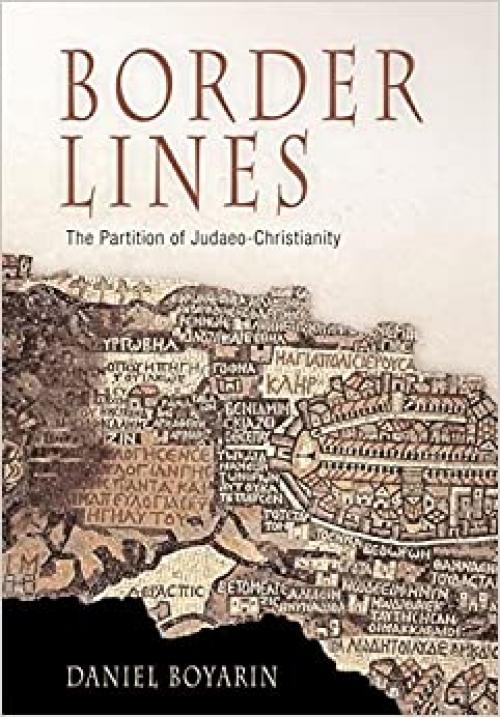  Border Lines: The Partition of Judaeo-Christianity (Divinations: Rereading Late Ancient Religion) 