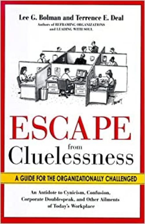  Escape from Cluelessness: A Guide for the Organizationally Challenged 