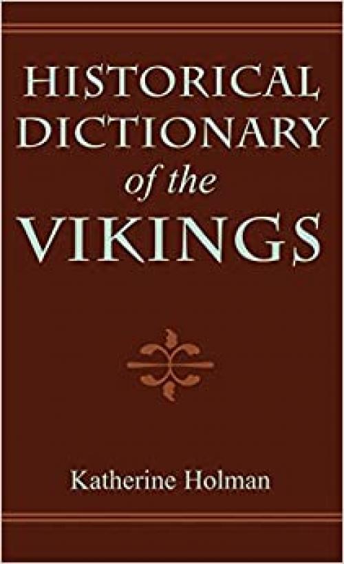  Historical Dictionary of the Vikings (Historical Dictionaries of Ancient Civilizations and Historical Eras) (Volume 11) 