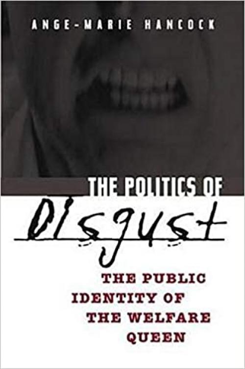  The Politics of Disgust: The Public Identity of the Welfare Queen 