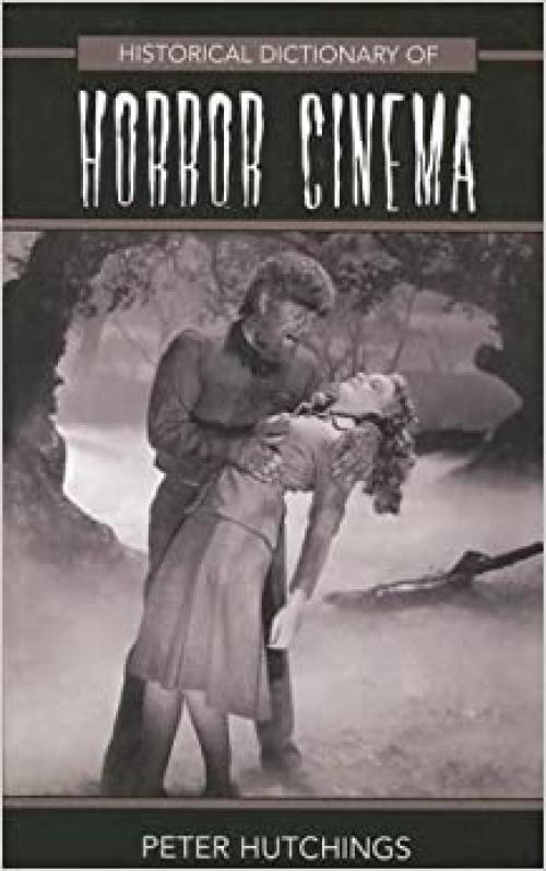  Historical Dictionary of Horror Cinema (Historical Dictionaries of Literature and the Arts) 