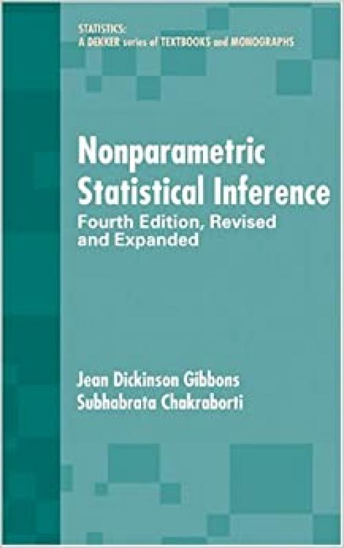  Nonparametric Statistical Inference, Fourth Edition: Revised and Expanded (Statistics: A Series of Textbooks and Monographs) 