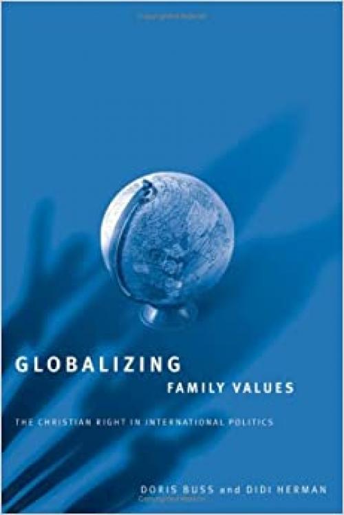  Globalizing Family Values: The Christian Right In International Politics 