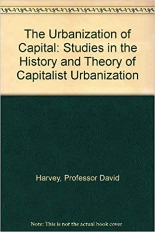  The Urbanization of Capital: Studies in the History and Theory of Capitalist Urbanization 