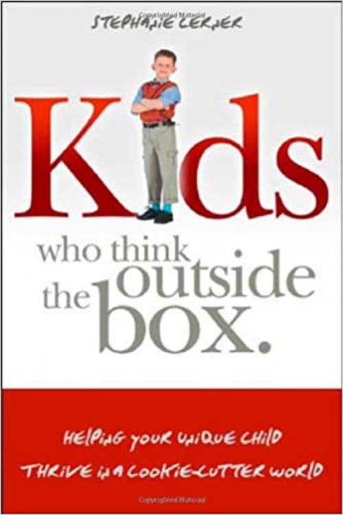  Kids Who Think Outside the Box: Helping Your Unique Child Thrive in a Cookie-Cutter World 