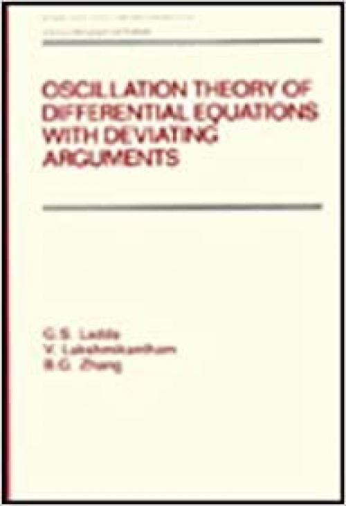  Oscillation Theory of Differential Equations With Deviating Arguments (Pure & Applied Mathematics) 