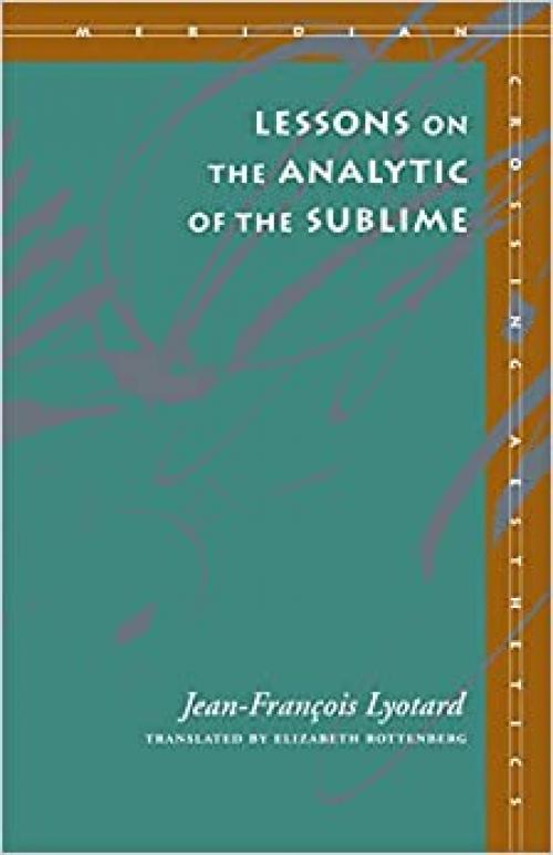  Lessons on the Analytic of the Sublime (Meridian: Crossing Aesthetics) 