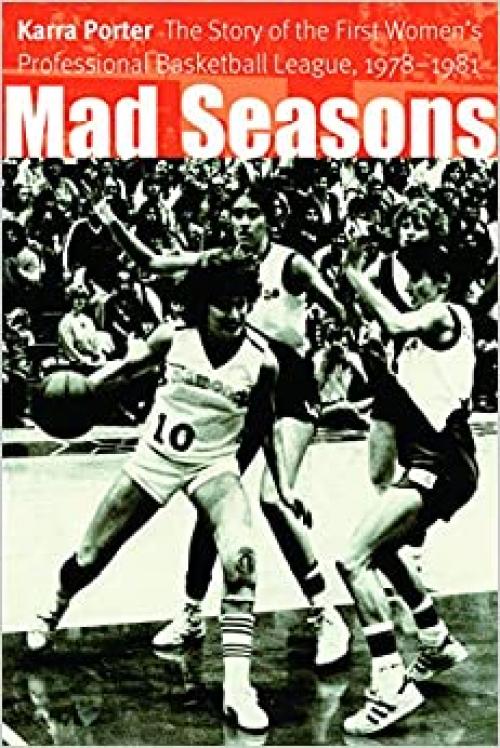  Mad Seasons: The Story of the First Women's Professional Basketball League, 1978-1981 