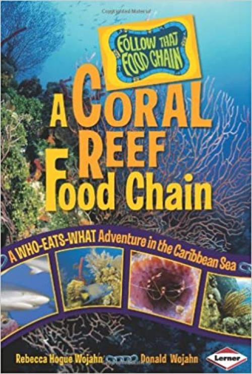  A Coral Reef Food Chain: A Who-Eats-What Adventure in the Caribbean Sea (Follow That Food Chain) 