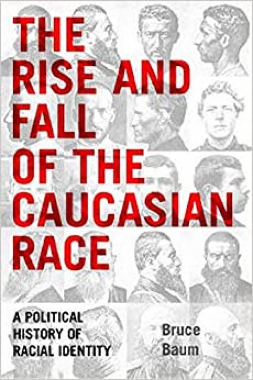  The Rise and Fall of the Caucasian Race: A Political History of Racial Identity 