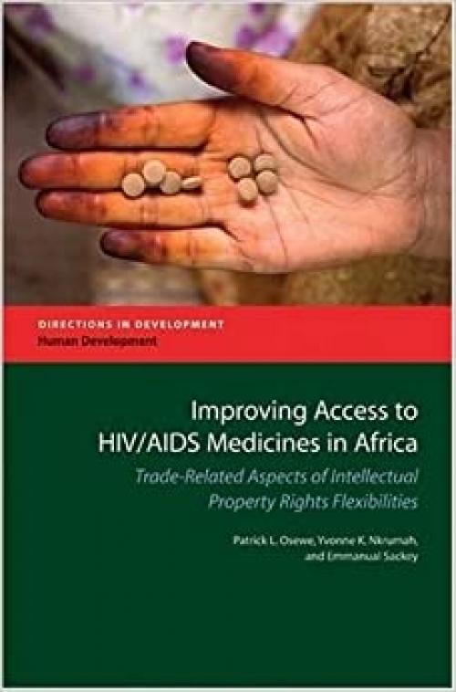  Improving Access to HIV/AIDS Medicines in Africa: Trade-related Aspects of Intellectual Property Rights Flexibilities (Directions in Development) 