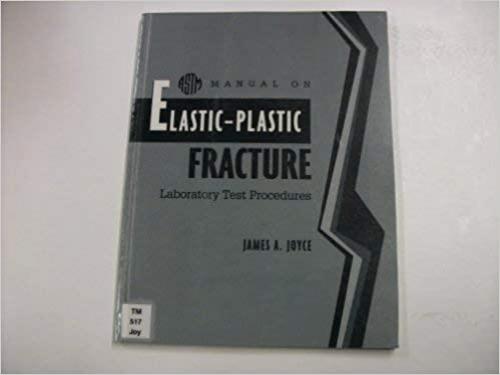  Manual on Elastic-Plastic Fracture: Laboratory Test Procedures (Astm Manual Series, Mnl 27) 