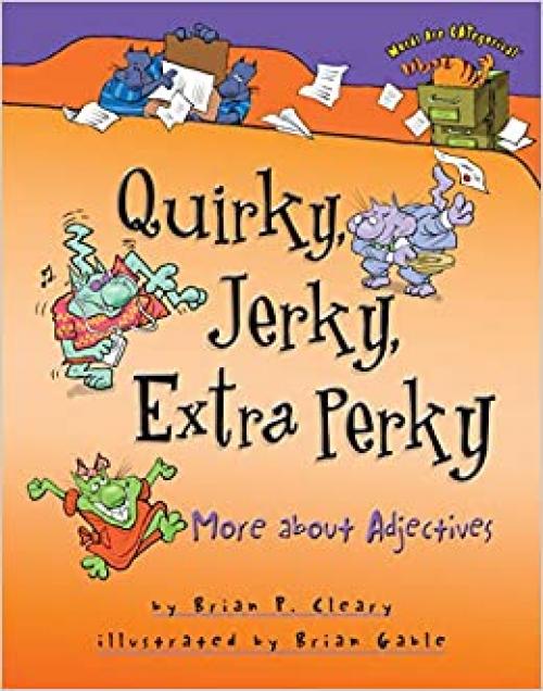  Quirky, Jerky, Extra Perky: More about Adjectives (Words Are CATegorical ®) 