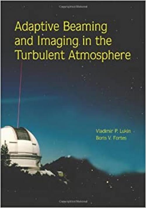  Adaptive Beaming and Imaging in the Turbulent Atmosphere (SPIE Press Monograph Vol. PM109) 