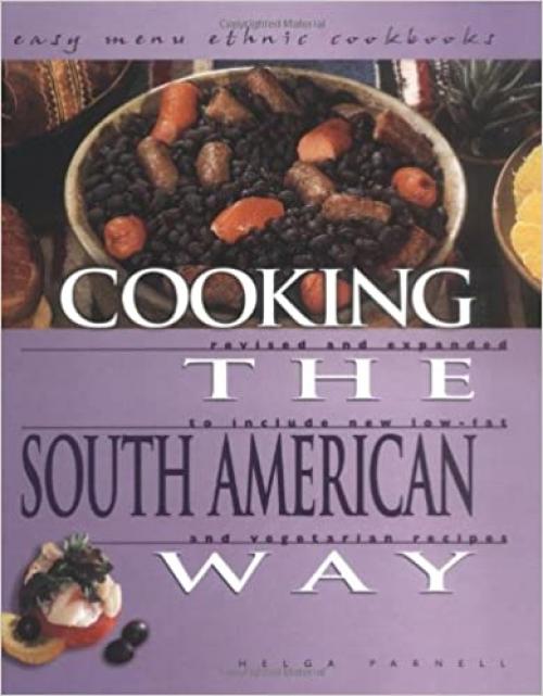  Cooking the South American Way: Revised and Expanded to Include New Low-Fat and Vegetarian Recipes (Easy Menu Ethnic Cookbooks) 