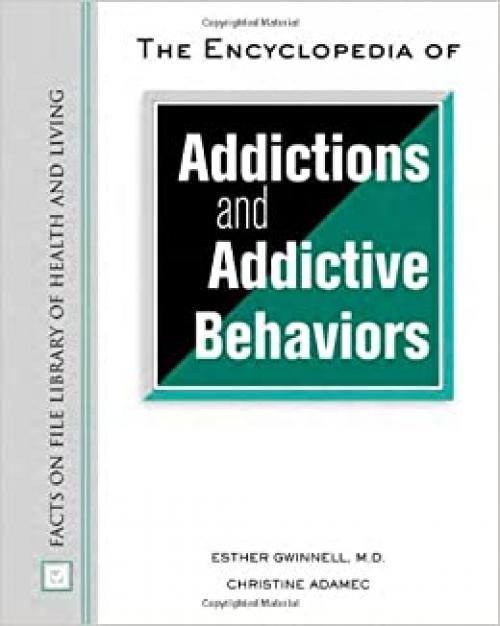  The Encyclopedia Of Addictions And Addictive Behaviors (Facts on File Library of Health and Living) 