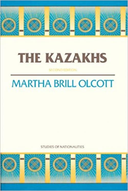  The Kazakhs: Second Edition (Hoover Institution Press Publication) (Volume 427) 