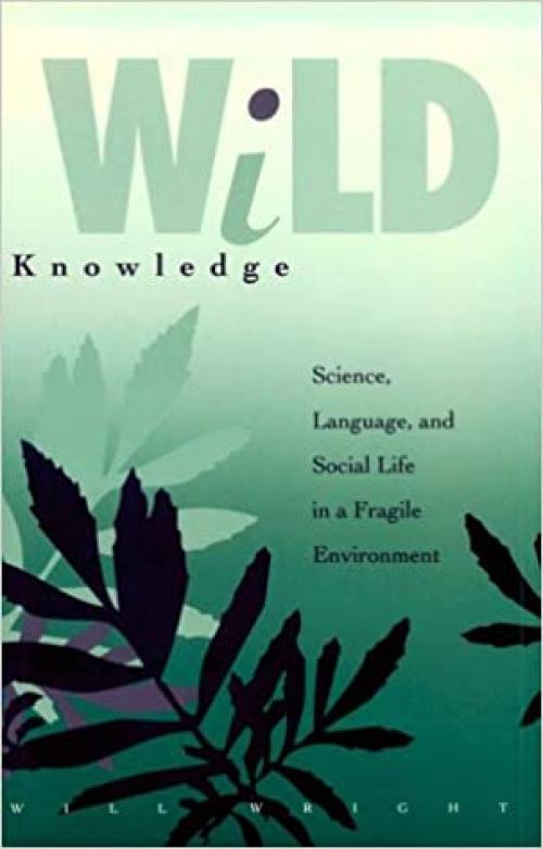  Wild Knowledge: Science, Language, and Social Life in a Fragile Environment 