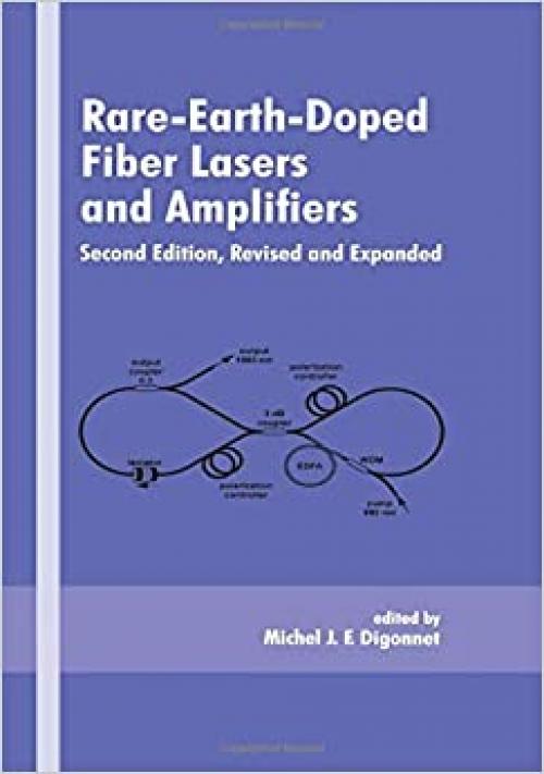  Rare-Earth-Doped Fiber Lasers and Amplifiers, Revised and Expanded (Optical Science and Engineering) 