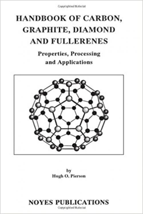  Handbook of Carbon, Graphite, Diamond and Fullerenes: Properties, Processing and Applications (Materials Science and Process Technology) 