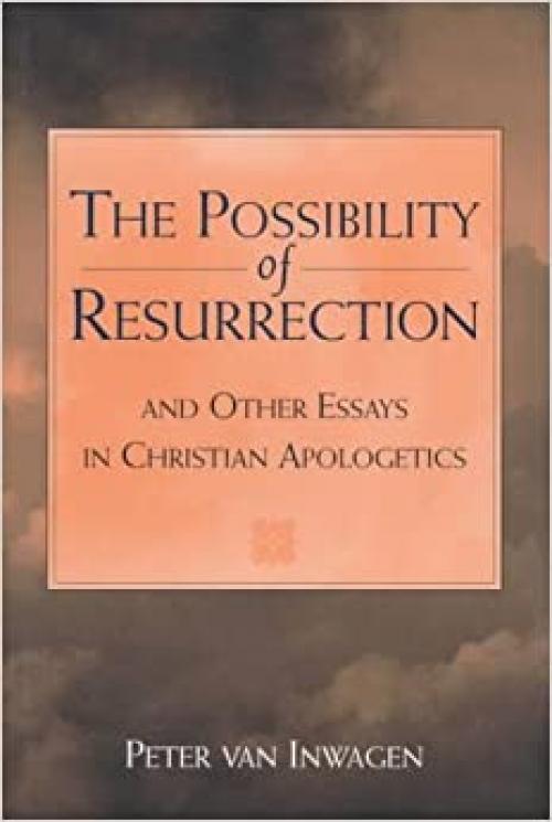  The Possibility Of Resurrection And Other Essays In Christian Apologetics 