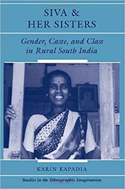  Siva And Her Sisters: Gender, Caste, And Class In Rural South India (Studies in the Ethnographic Imagination) 